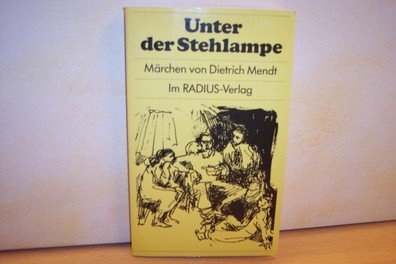 Unter der Stehlampe : Märchen.,von Dietrich Mendt. Mit 20 Tuschfederzeichn. von Irmela Maier