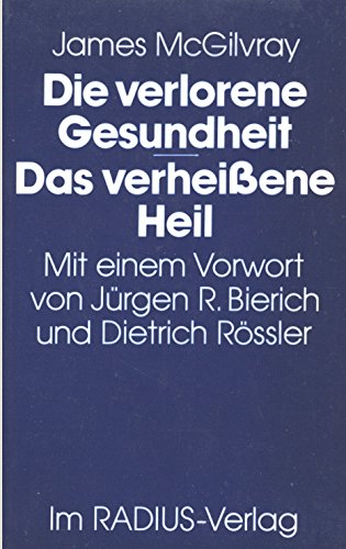 Die verlorene Gesundheit - das verheissene Heil. Mit e. Vorw. von Jürgen R. Bierich u. Dietrich R...