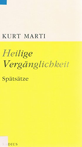 Heilige VergÃ¤nglichkeit: SpÃ¤tsÃ¤tze (9783871739002) by Marti, Kurt