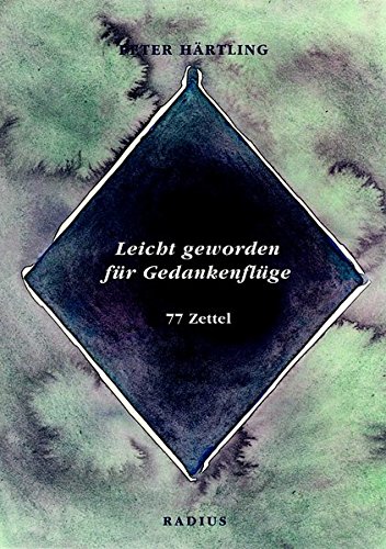 Leicht geworden für Gedankenflüge . 77 Zettel. Peter Härtling - Härtling, Peter