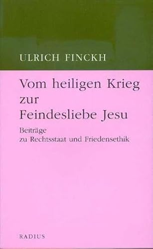 Beispielbild fr Vom heiligen Krieg zur Feindesliebe Jesu: Beitrge zu Rechtsstaat und Friedensethik zum Verkauf von medimops