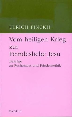 Stock image for Vom heiligen Krieg zur Feindesliebe Jesu: Beitrge zu Rechtsstaat und Friedensethik for sale by medimops