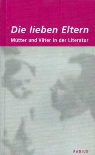 Stock image for Die lieben Eltern: Mtter und Vter in der Literatur for sale by medimops