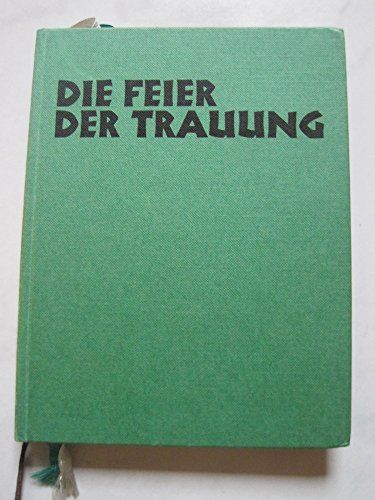 Beispielbild fr Die Feier der Trauung. Texte fr Trauungsmessen und Eheschlieung zum Verkauf von Paderbuch e.Kfm. Inh. Ralf R. Eichmann