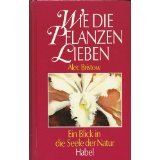 Stock image for Wie die Pflanzen lieben. Ein Blick in die Seele der Natur for sale by Antiquariat  Angelika Hofmann