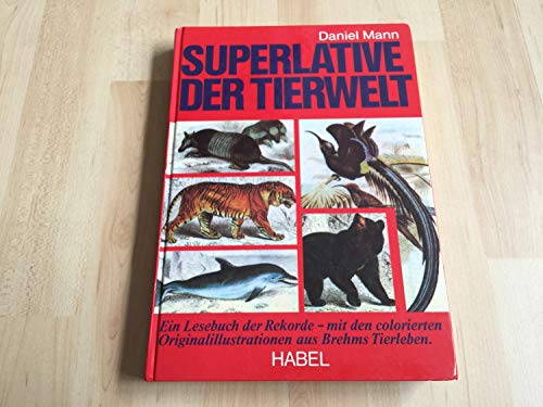 Superlative der Tierwelt. Ein Lesebuch der Rekorde - mit den colorierten Originalillustrationen a...