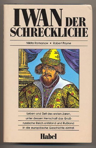 Beispielbild fr Iwan der Schreckliche : Roman ; [Leben u. Zeit d. ersten Zaren, unter dessen Herrschaft d. Groruss. Reich entstand u. Russland in d. europ. Geschichte eintrat] / Nikita Romanow ; Robert Payne. Aus d. Amerikan. von Margitta von Hervs. Lizenzausg. zum Verkauf von Antiquariat + Buchhandlung Bcher-Quell