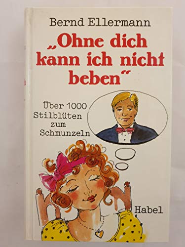 Beispielbild fr Ohne dich kann ich nicht beben : ber 1000 Stilblten zum Schmunzeln. zum Verkauf von Versandantiquariat Felix Mcke