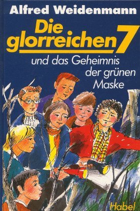 Die glorreichen Sieben und das Geheimnis der grünen Maske - Weidenmann, Alfred
