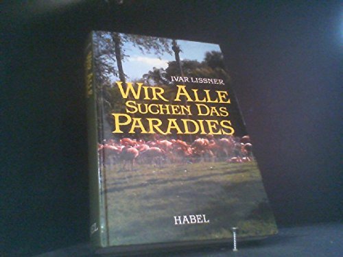 Beispielbild fr Wir alle suchen das Paradies zum Verkauf von Versandantiquariat Felix Mcke