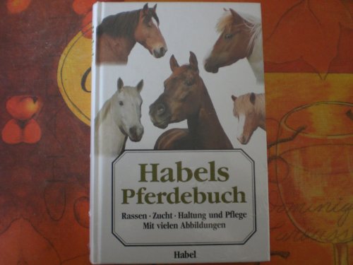 9783871792106: Habels Pferdebuch. Rassen. Zucht. Haltung und Pflege by Matuschka, Sonja