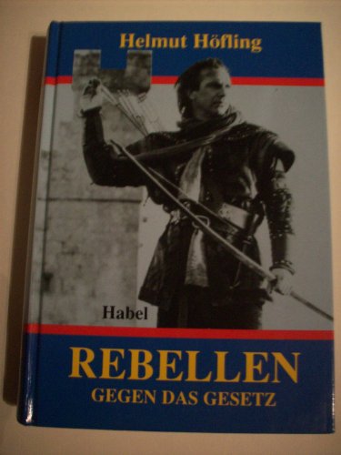 Imagen de archivo de Rebellen gegen das Gesetz - Die groen Rubergestalten von Angelo Duca bis Robin Hood a la venta por 3 Mile Island