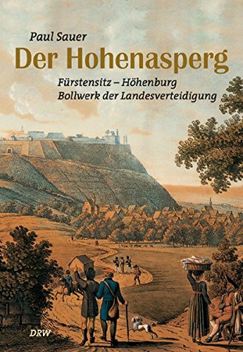 Der Hohenasperg. Fürstensitz - Höhenburg - Bollwerk der Landesverteidigung. - Sauer, Paul