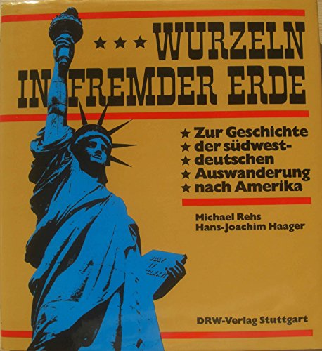 Imagen de archivo de Wurzeln in fremder Erde. Zur Geschichte der sdwestdeutschen Auswanderer nach Amerika a la venta por medimops