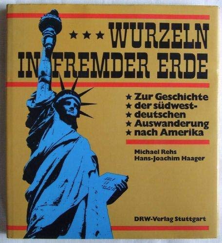 Wurzeln in fremder Erde: Zur Geschichte der suÌˆdwestdeutschen Auswanderung nach Amerika (German Edition) (9783871812316) by [???]