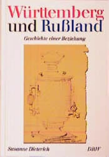 Württemberg und Rußland. Geschichte einer Beziehung. - Dieterich, Susanne.