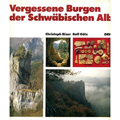 Vergessene Burgen der Schwäbischen Alb Christoph Bizer ; Rolf Götz - Bizer, Christoph
