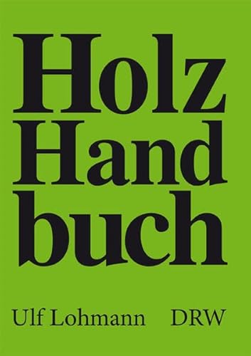 Holz-Handbuch [Gebundene Ausgabe] Holz Holzbearbeitung Holzschutz Holztrocknung Rohstoff Holz Rundholz Sägewerkserzeugnisse Schnittholz Drechslei Spanerwerk Sägewerkserzeugnisse Trocknung heimische tropische Hölzer Holzbearbeitungsmechaniker Holzarten HBM Holzfehler holzzerstörende Insekten Pilze Ulf Lohmann Holz Handbuch - Ulf Lohmann