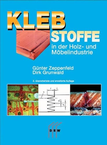 Stock image for Klebstoffe in der Holz- und Mbelindustrie [Gebundene Ausgabe] Holzindustrie Klebstoff Mbelindustrie Altertum Klebstoff hlzerne Gebrauchsgegenstnde Rohstoffe Chemie Werkstoffkombinationen Holz Glas Metallen Holzwerkstoffe Holzwerkstoffplatte physikalisch-chemischen Grundlagen des Klebens Trgerstoff Holz Analytik Prfung von Klebverbunden DIN-Normen Holz- und Mbelindustrie Chemikern Holztechnik Nachschlagewerk Gnter Zeppenfeld (Autor), Dirk Grunwald (Autor) for sale by BUCHSERVICE / ANTIQUARIAT Lars Lutzer