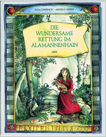 Die wundersame Rettung im Alamannenhain. Eine Geschichte aus der Zeit der Alemannen - Ginsbach, Julia, Liebers, Andrea