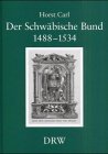 Der Schwäbische Bund 1488-1534. Landfrieden und Genossenschaft im Übergang vom Spätmittelalter zur Reformation - o. Ang.