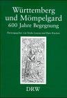 Württemberg und Mömpelgard - 600 Jahre Begegnung. Beiträge zur wissenschaftlichen Tagung vom 17. bis 19. September 1997 im Hauptstaatsarchiv Stuttgart