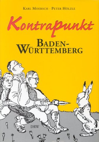 Kontrapunkt Baden-Württemberg : zur Vorgeschichte und Geschichte des Südweststaats. - Moersch, Karl (Verfasser) und Peter (Verfasser) Hölzle