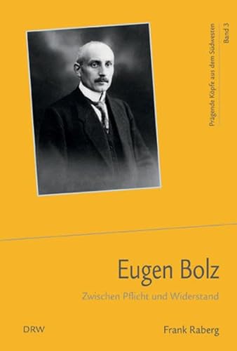 Prägende Köpfe aus dem Südwesten / Eugen Bolz: Zwischen Pflicht und Widerstand - Raberg Frank