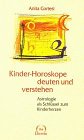Stock image for Kinder- Horoskope deuten und verstehen. Astrologie als Schlssel zum Kinderherzen for sale by Altstadt Antiquariat Rapperswil