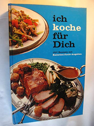 Beispielbild fr Ich koche fr dich : ein neuzeitliches Kochbuch ; 1527 Koch- und Backrezepte mit Kalorien- und Joule-Angaben. zum Verkauf von medimops