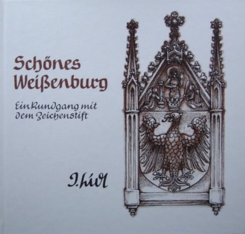 Schönes Weißenburg - Ein Rundgang mit dem Zeichenstift Texte, Zeichnungen, Holz- und Linolschnitt...