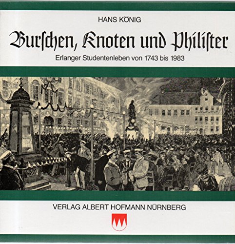 Stock image for Burschen, Knoten und Philister. Erlanger Studentenleben von 1743 bis 1983 for sale by medimops
