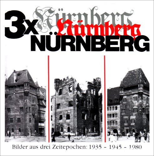 Beispielbild fr 3X NURNBERG: EINE BILDERFOLGE aus UNSEREM JAHRHUNDERT; DAS HISTORISCHE NRNBERG, DIE ZERSTRUNG, DER WIEDERAUFBAU; German Edition; Deutsche Ausgabe * zum Verkauf von L. Michael