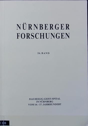 9783871911446: Das Heilig-Geist-Spital in Nrnberg vom 14.-17. Jahrhundert. Geschichte, Struktur, Alltag