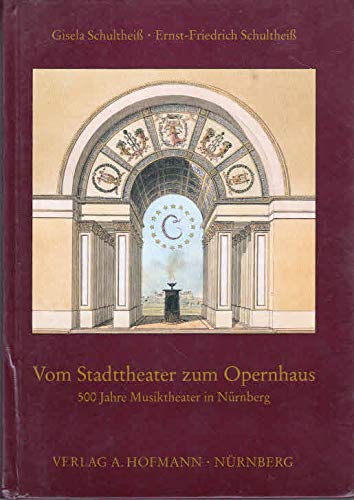Beispielbild fr Vom Stadttheater zum Opernhaus: 500 Jahre Musiktheater in Nrnberg zum Verkauf von medimops