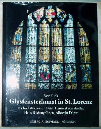 9783871912009: Glasfensterkunst in St. Lorenz: Michael Wolgemut, Peter Hemmel von Andlau, Hans Baldung Grien, Albre