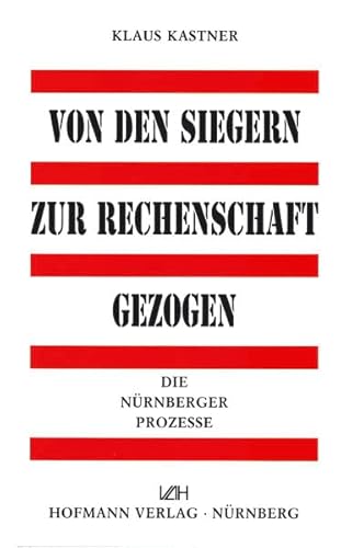 Von den Siegern zur Rechenschaft gezogen: Die Nürnberger Prozesse - Klaus Kastner