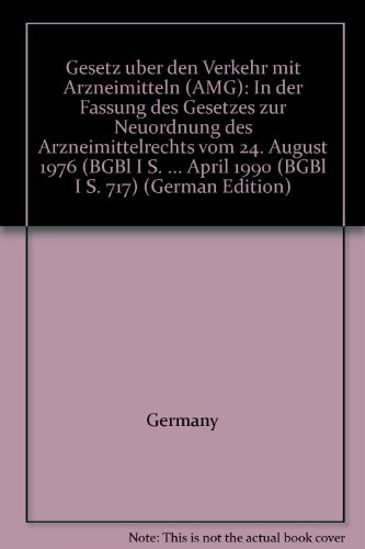 Gesetz uÌˆber den Verkehr mit Arzneimitteln (AMG): In der Fassung des Gesetzes zur Neuordnung des Arzneimittelrechts vom 24. August 1976 (BGBl I S. ... April 1990 (BGBl I S. 717) (German Edition) (9783871931208) by Unknown Author