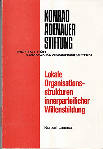 Lokale Organisationsstrukturen innerparteilicher Willensbildung: Fallstudie am Beispiel e. CDU-Kreisverb. im Ruhrgebiet (Studien zur Kommunalpolitik) (German Edition) (9783871980251) by Lammert, Norbert