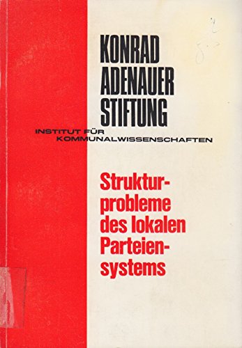 Beispielbild fr Strukturprobleme des lokalen Parteiensystems. Studien zur Kommunalpolitik. Herausgegeben von der Konrad Adenauer Stiftung Institut fr Kommunalwissenschaften. Band 6. Softcover zum Verkauf von Deichkieker Bcherkiste