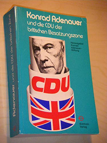 Beispielbild fr Konrad Adenauer und die CDU der britischen Besatzungszone 1946 - 1949 zum Verkauf von medimops