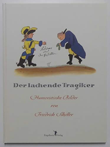 Beispielbild fr Der lachende Tragiker : [humorist. Bilder]. Friedrich Schiller, Engelhorns Sammlerbibliothek zum Verkauf von Antiquariat  Udo Schwrer