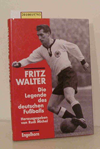 Fritz Walter : die Legende des deutschen Fussballs. hrsg. von Rudi Michel