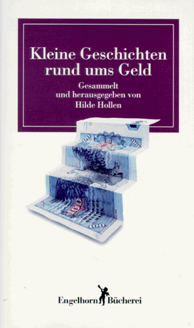Stock image for Kleine Geschichten rund ums Geld ges. und hrsg. von Hilde Hollen / Engelhorn-Bcherei for sale by BBB-Internetbuchantiquariat