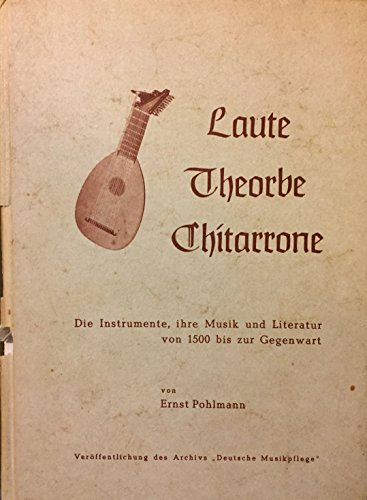 Stock image for Laute, Theorbe, Chitarrone: Die Lauten-Instrumente : ihre Musik und Literatur von 1500 bis zur Gegenwart (German Edition) for sale by dsmbooks