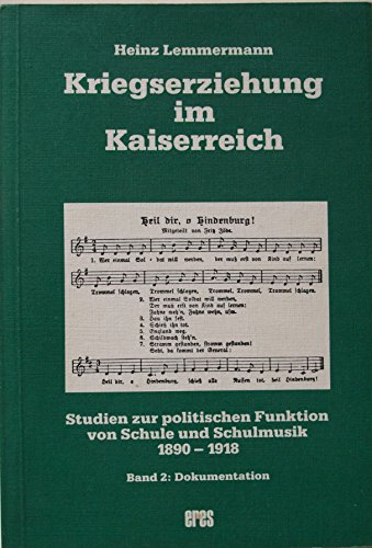 9783872043948: Kriegserziehung Im Kaiserreich: Studien Zur Politischen Funktion Von Schule Und Schulmusik, 1890-1918