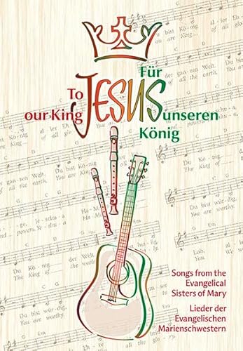 Beispielbild fr Fr Jesus, unseren Knig/To Jesus our King: Lieder der Evang. Marienschwestern/Songs from the Evang. Sisters of Mary zum Verkauf von medimops