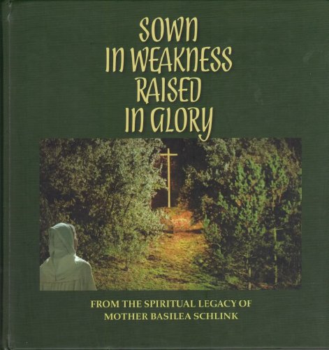 Beispielbild fr Sown in Weakness, Raised in Glory "From the Spiritual Legacy of Mother Basilea Schlink" zum Verkauf von SecondSale