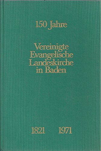 Imagen de archivo de Vereinigte Evangelische Landeskirche in Baden 1821 - 1971, Dokumente und Aufstze Im Auftrag des Oberkirchenrates herausgegeben von Hermann Erbacher, a la venta por Versandantiquariat Felix Mcke