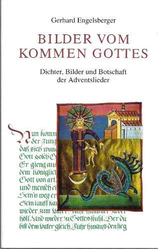 Bilder vom Kommen Gottes: Dichter, Bilder und Botschaft der Adventslieder - Engelsberger, Gerhard